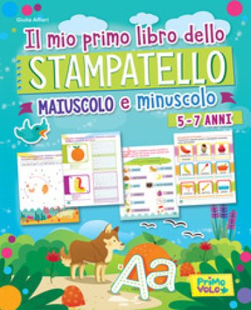 Il mio primo libro dello stampatello. Maiuscolo e minuscolo. Ediz. a colori Giulia Alfieri