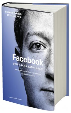 Facebook - den nakna sanningen : Berättelsen om hur ett företag tog över världen - Bok av Sheera Frenkel & Cecilia Kang - Inbunden