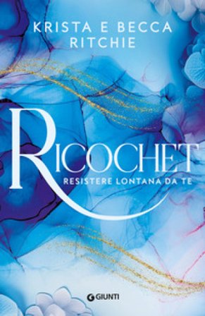 Ricochet. Resistere lontana da te. Vol. 2 Krista Ritchie