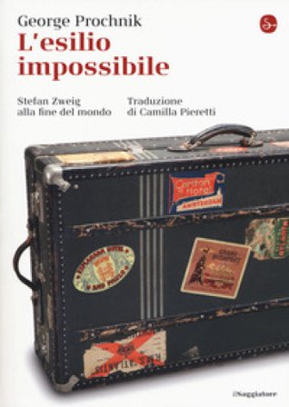 L'esilio impossibile. Stefan Zweig alla fine del mondo George Prochnik
