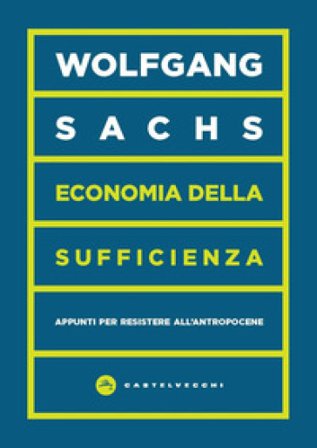 Economia della sufficienza. Appunti per resistere all'Antropocene Wolfgang Sachs