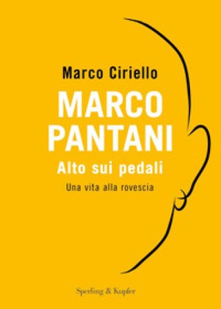 Marco Pantani. Alto sui pedali. Una vita alla rovescia Marco Ciriello