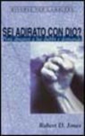 Sei adirato con Dio? Poni dinanzi a lui dubbi e domande Robert D. Jones