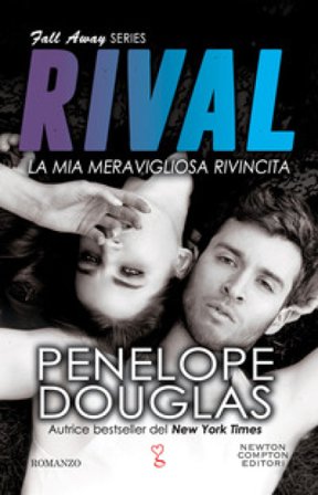 La mia meravigliosa rivincita. Rival. The Fall Away series Penelope Douglas