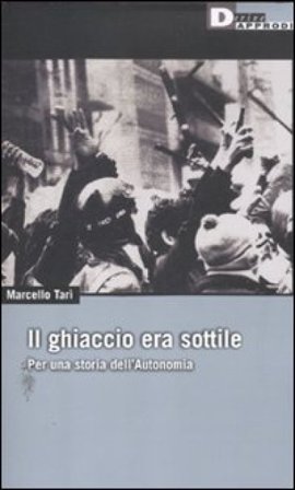 Il ghiaccio era sottile. Per una storia dell'Autonomia a Marcello Tarì