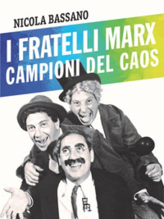 I fratelli Marx campioni del caos Nicola Bassano