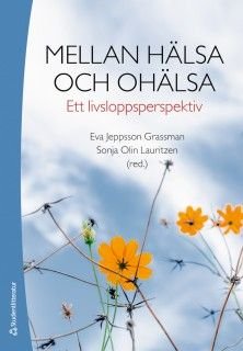Mellan hälsa och ohälsa - Ett livsloppsperspektiv, ISBN: 9789144117171