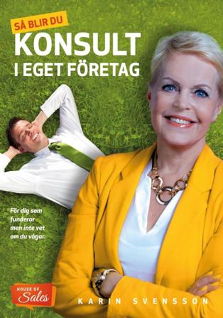 Så blir du konsult i eget företag : för dig som funderar men inte vet om du vågar - Bok av Karin Svensson - Häfte