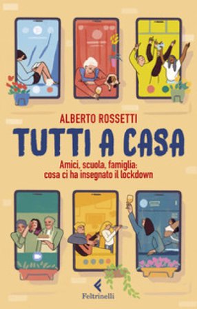 Tutti a casa. Amici, scuola, famiglia: cosa ci ha insegnato il lockdown Alberto Rossetti