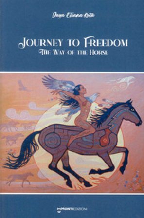 Journey to freedom. The way of the horse Daya Eliana Rota