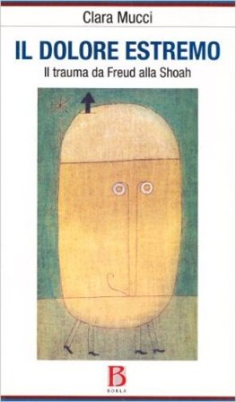 Il dolore estremo. Il trauma da Freud alla Shoah Clara Mucci