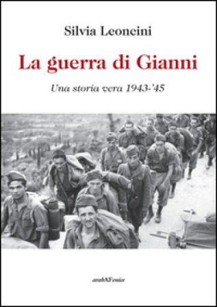 La guerra di Gianni. Una storia vera 1943-'45 Silvia Leoncini