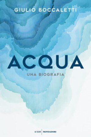 Acqua. Una biografia Giulio Boccaletti