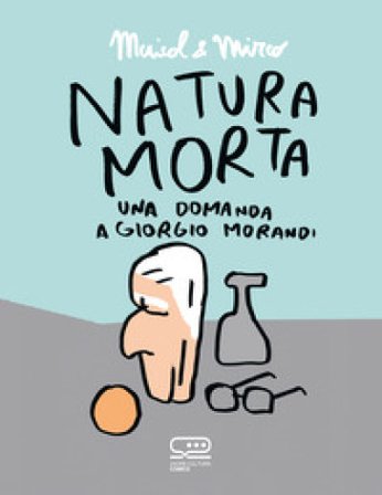 Natura morta. Una domanda a Giorgio Morandi Maicol & Mirco