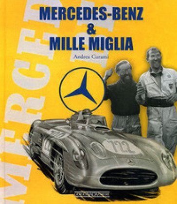 Mercedes Benz & Mille Miglia. Ediz. italiana e inglese Andrea Curami