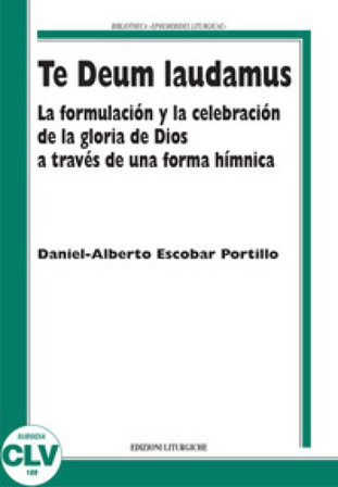 Te Deum laudamus. La formulación y la celebración de la gloria de Dios a través de una forma hímnica Daniel-Alberto Escobar Portillo