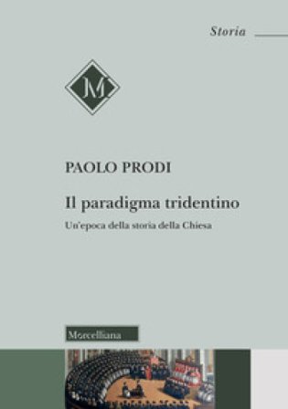 Il paradigma tridentino. Un'epoca della storia della Chiesa Paolo Prodi