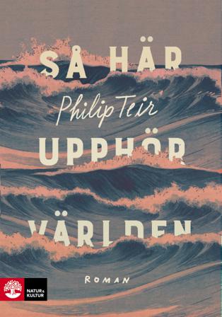 Så här upphör världen - Bok av Philip Teir - Inbunden