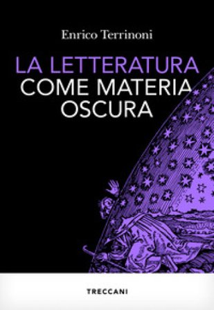 La letteratura come materia oscura Enrico Terrinoni