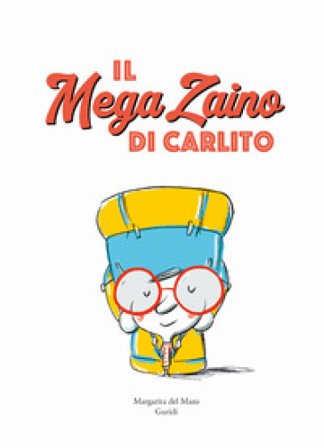Il mega zaino di Carlito. Ediz. a colori Margarita Del Mazo