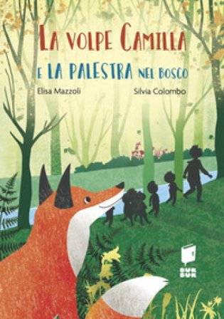 La volpe Camilla e la palestra nel bosco. Ediz. a colori Elisa Mazzoli