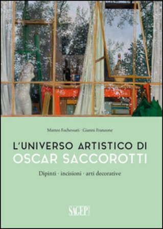 L'universo artistico di Oscar Saccorotti. Dipinti, incisioni, arti decorative. Ediz. illustrata Matteo Fochessati