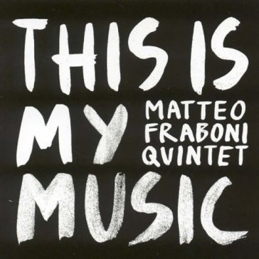 This is my music Matteo Fraboni Quintet