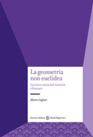 La geometria non euclidea. Una breve storia dall'antichità a Poincaré Alberto Cogliati