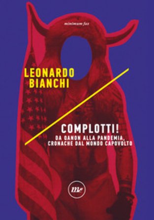 Complotti! Da Qanon alla pandemia, cronache dal mondo capovolto Leonardo Bianchi
