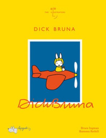 Dick Bruna. Ediz. a colori Bruce Ingman