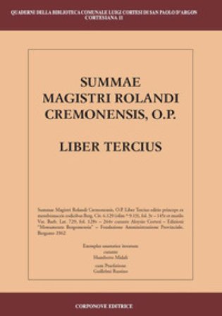 Summae Magistri Rolandi Cremonensis, O.p. Liber tercius. Testo latino a fronte
