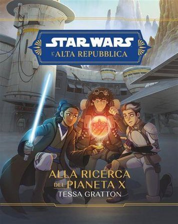 Alla ricerca del Pianeta X. L'Alta Repubblica. Star Wars Tessa Gratton