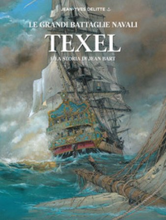 Texel e la storia di Jean Bart. Le grandi battaglie navali Jean-Yves Delitte