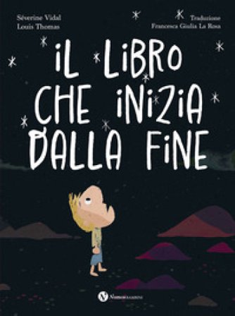 Il libro che inizia dalla fine. Ediz. a colori Séverine Vidal