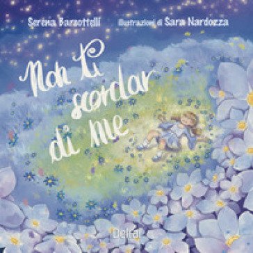 Non ti scordar di me. Ediz. a colori Serena Barsottelli