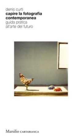 Capire la fotografia contemporanea. Guida pratica all'arte del futuro Denis Curti