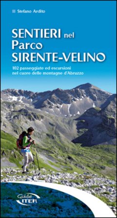 Sentieri nel parco Sirente-Velino. 102 passeggiate ed escursioni nel cuore delle montagne d'Abruzzo Stefano Ardito