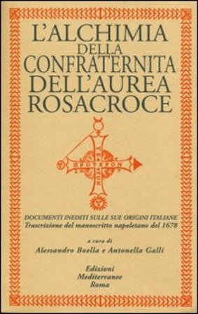 L'alchimia della confraternita dell'Aurea Rosacroce. Documenti inediti sulle sue origini italiane. Trascrizione del manoscritto napoletano del 1678