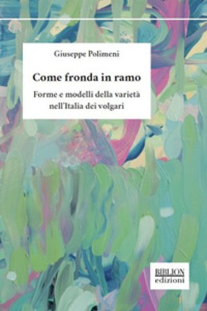 Come fronda in ramo. Forme e modelli della varietà nell'Italia dei volgari Giuseppe Polimeni