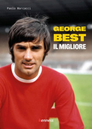 George Best. Il migliore Paolo Marcacci