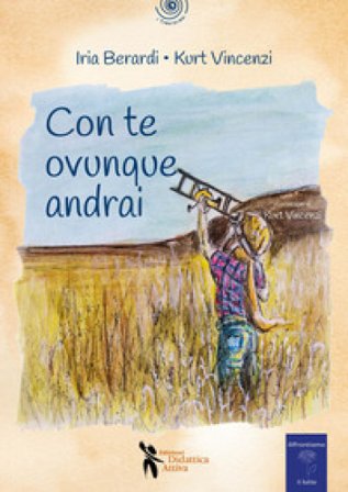 Con te ovunque andrai. Ediz. a colori Iria Berardi