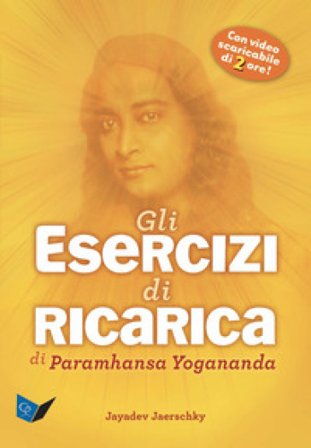 Gli esercizi di ricarica di Paramhansa Yogananda. Con Video Jayadev Jaerschky