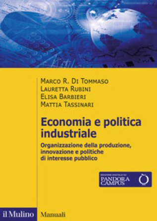 Economia e politica industriale. Organizzazione della produzione, innovazione e politiche di interesse pubblico Marco R. Di Tommaso