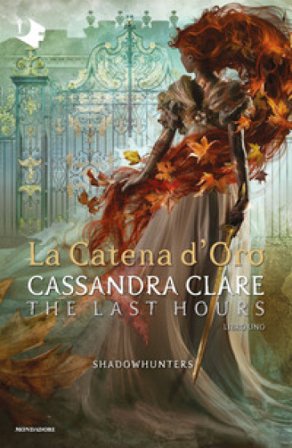 La catena d'oro. Shadowhunters. The last hours. Vol. 1 Cassandra Clare