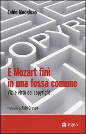 E Mozart finì in una fossa comune. Vizi e virtù del copyright Fabio Macaluso