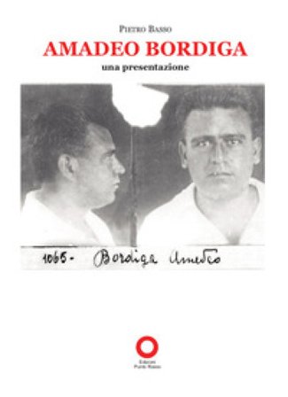 Amadeo Bordiga. Una presentazione Pietro Basso