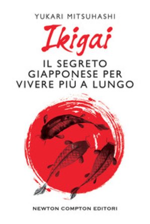 Ikigai. Il segreto giapponese per vivere più a lungo Yukari Mitsuhashi