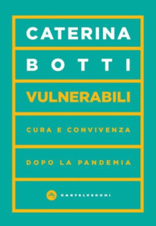 Vulnerabili. Cura e convivenza dopo la pandemia Caterina Botti