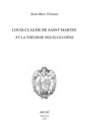 Louis-Claude de Saint Martin et la théurgie des élus coëns. Nature et mission des anges selon le Philosophe Inconnu Jean-Marc Vivenza