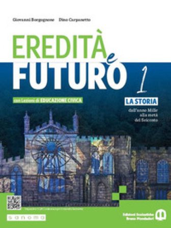 Eredità e futuro. Con Lezioni di Educazione civica. Per le Scuole superiori. Con e-book. Con espansione online. Vol. 1: La storia dall'anno Mille alla
